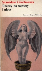 Grochowiak Stanisław - Rzeczy na wersety i głosy. Wybór poezji i dramatów. /Biblioteka Literatury XXX- lecia/.
