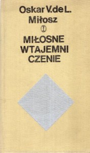 Miłosz Oskar Vladislas Lubicz de /Miłosz Oskar V.de L./ - Miłosne wtajemniczenie. (Fragment pamiętników kawalera Waldemara de L...). Przełożył i przedmową opatrzył Artur Międzyrzecki.