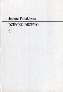 Pollakówna Joanna - Dziecko-drzewo.