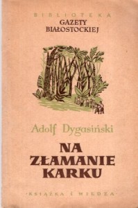 Dygasiński Adolf - Na złamanie karku. Powieść.