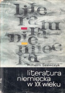 Szewczyk Wilhelm - Literatura niemiecka w XX wieku. 