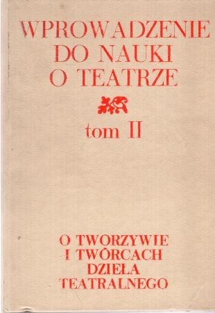 Wprowadzenie do nauki o teatrze. Tom II. O tworzywie i twórcach dzieła teatralnego. Wybór i opracowanie Janusz Degler.jpg