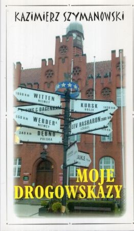 Szymanowski Kazimierz - Moje drogowskazy.jpg