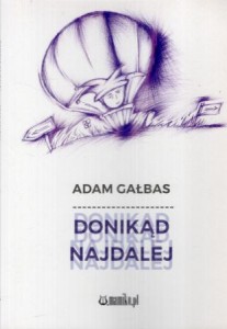 Gałbas Adam - Donikąd najdalej.