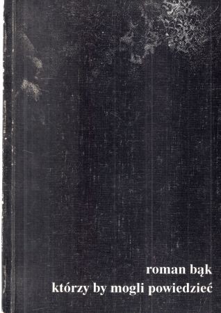 Bąk Roman - Którzy by mogli powiedzieć.jpg