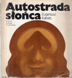 Kabatc Eugeniusz - Autostrada słońca. Opowieść podróżnicza.
