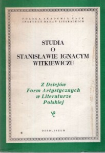 Studia o Stanisławie Ignacym Witkiewiczu. Pod redakcją Michała Głowińskiego i Janusza Sławińskiego. /Z Dziejów Form Artystycznych w Literaturze Polskiej. Tom XXX/.