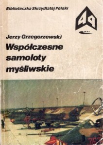 Grzegorzewski Jerzy - Współczesne samoloty myśliwskie. /Biblioteczka Skrzydlatej Polski/.