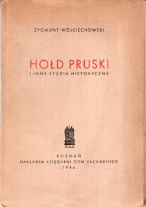 Wojciechowski Zygmunt - Hołd pruski i inne studia historyczne.