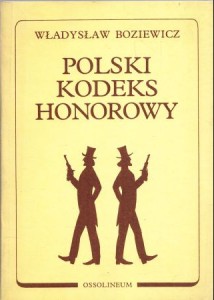 Boziewicz Władysław - Polski kodeks honorowy. Część I. Zasady pokojowego postępowania honorowego. Część II. Pojedynek. /REPRINT/.