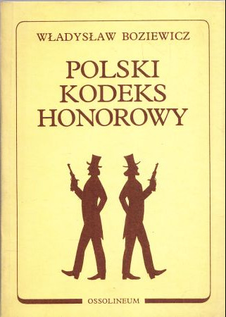 Boziewicz Władysław - Polski kodeks honorowy. Część I. Zasady pokojowego postępowania honorowego. Część II. Pojedynek. REPRINT