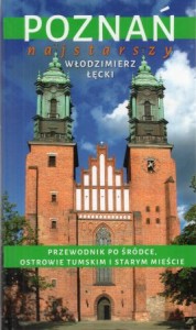 Łęcki Włodzimierz - Poznań najstarszy. Przewodnik po Śródce, Ostrowie Tymskim i Starym Mieście.