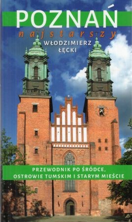 Łęcki Włodzimierz - Poznań najstarszy. Przewodnik po Śródce, Ostrowie Tymskim i Starym Mieście.jpg