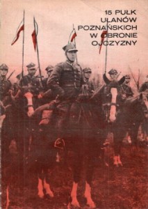15 Pułk Ułanów Poznańskich w obronie ojczyzny 1919-1945. Praca zbiorowa pod redakcją Zdzisława Grota i Bogusława Polaka.