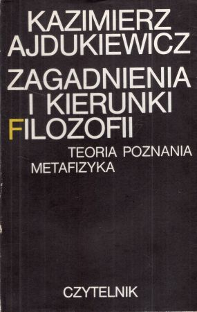 Ajdukiewicz Kazimierz - Zagadnienia i kierunki filozofii. Teoria poznania. Metafizyka.jpg