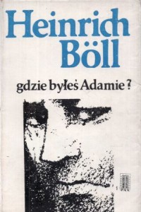 Boll Heinrich - Gdzie byłeś Adamie? Przełożyła Wanda Kragen.