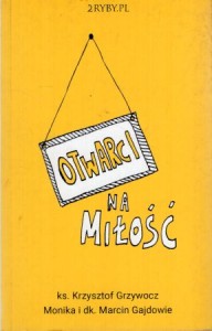 Grzywocz Krzysztof, Gajdowie Monika i Marcin - Otwarci na miłość.