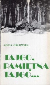 Orłowska Zofia - Tajgo pamiętna tajgo... /Biblioteka Zesłańca/.