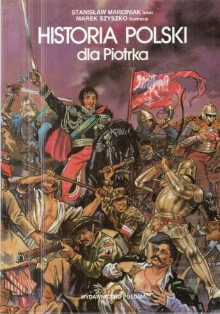 Marciniak Stanisław, Szyszko Marek - Historia Polski dla Piotrka.jpg