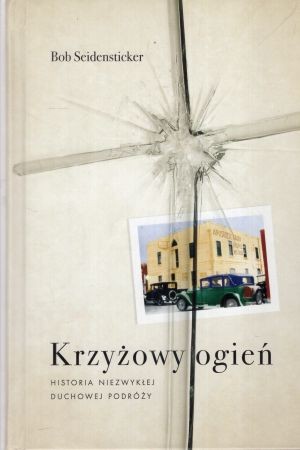 Seidensticker Bob - Krzyżowy ogień. Historia niezwykłej duchowej podróży.jpg