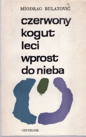 Bulatović Miodrag - Czerwony kogut leci wprost do nieba.jpg