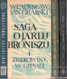 Grabski Władysław Jan - Saga o Jarlu Broniszu. Część I. Zrękowiny w Uppsali. Część II. Śladem Wikingów. Część III. Rok tysięczny. /Biblioteka Powszechna/