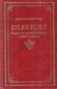 Dłużyk Kamieński Adam - Diariusz więzienia moskiewskiego miast i miejsc. 