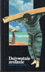Clarke Marcus - Dożywotnie zesłanie. Przełożyli Wanda i Tadeusz Dehnelowie. 