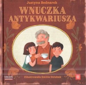 Bednarek Justyna - Wnuczka antykwariusza. Zilustrowała Emilia Dziubak.