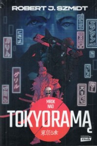 Szmidt Robert J. - Mrok nad Tokyoramą.