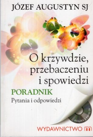 Augustyn Józef - O krzywdzie, przebaczeniu i spowiedzi. Poradnik. Pytania i odpowiedzi.jpg