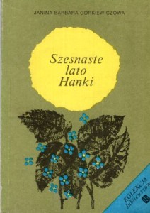 Górkiewiczowa Janina Barbara - Szesnaste lato Hanki. Ilustrowała Wanda Orlińska.