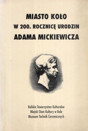Mujta Józef Stanisław - Miasto Koło w 200. rocznicę urodzin Adama Mickiewicza.