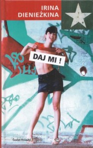 Dienieżkina Irina - Daj mi! Z rosyjskiego przełożyła Małgorzata Buchalik