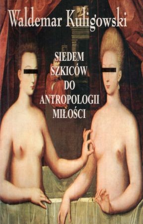 Kuligowski Waldemar - Siedem szkiców do antropologii miłości.jpg
