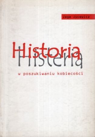 Jucewicz Jaga - Historia Histeria. W poszukiwaniu kobiecości.jpg