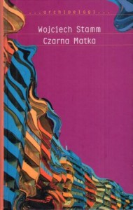 Stamm Wojciech - Czarna Matka. /Archipelagi/. 