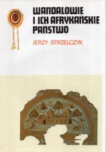 Strzelczyk Jerzy - Wandalowie i ich afrykańskie państwo.