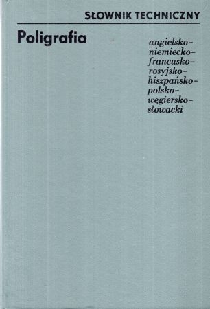 Poligrafia. Słownik techniczny angielsko-niemiecko-francusko-rosyjsko-hiszpańsko-polsko-wegiersko-słowacki.jpg