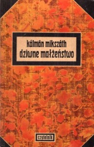 Mikszath Kalman - Dziwne małżeństwo. Przełożył Stanisław Średnicki.
