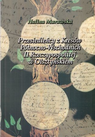 Murawska Halina - Przesiedleńcy z Kresów Północno-Wschodnich II Rzeczypospolitej w Olsztyńskiem.jpg