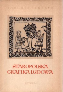 Seweryn Tadeusz - Staropolska grafika ludowa.
