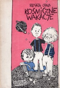 Opala Renata - Kosmiczne wakacje. Ilustrował Ryszard Kaja.