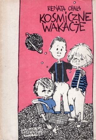 Opala Renata - Kosmiczne wakacje. Ilustrował Ryszard Kaja.jpg