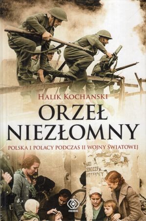 Kochanski Halik - Orzeł niezłomny. Polska i polacy podczas II wojny światowej.jpg