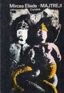 Eliade Mircea - Majtreji. Przekład Irena Harasimowicz. 