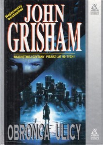Grisham John - Obrońca ulicy. Przełożył Andrzej Leszczyński. /Srebrna Seria/.