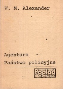 Alexander W. M. - Agentura. Państwo policyjne.
