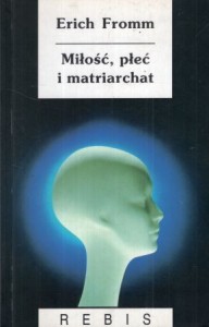 Fromm Erich - Miłość, płeć i matriarchat. Przełożyła Beata Radomska, Grzegorz Sowinski. /Seria z Wodnikiem/.