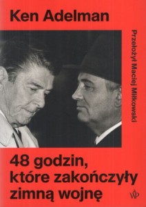Adelman Ken - 48 godzin, które zakończyły zimną wojnę.